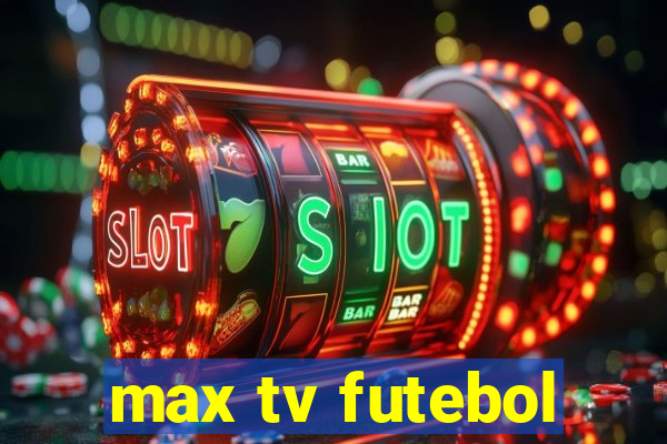 max tv futebol